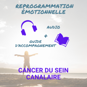 Reprogrammation Emotionnelle - Cancer du sein canalaire