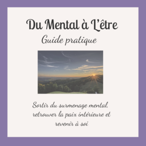 Du mental à l’Être - Guide Pratique